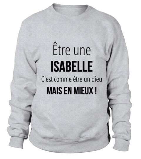 Etre Une Isabelle C'est Comme Etre Un Dieu Mais En Mieus Shirt