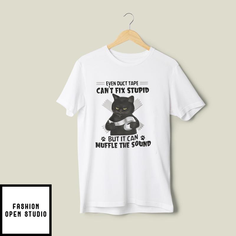 Even Duct Tape Can’t Fix Stupid But It Can Muffle The Sound T-shirt