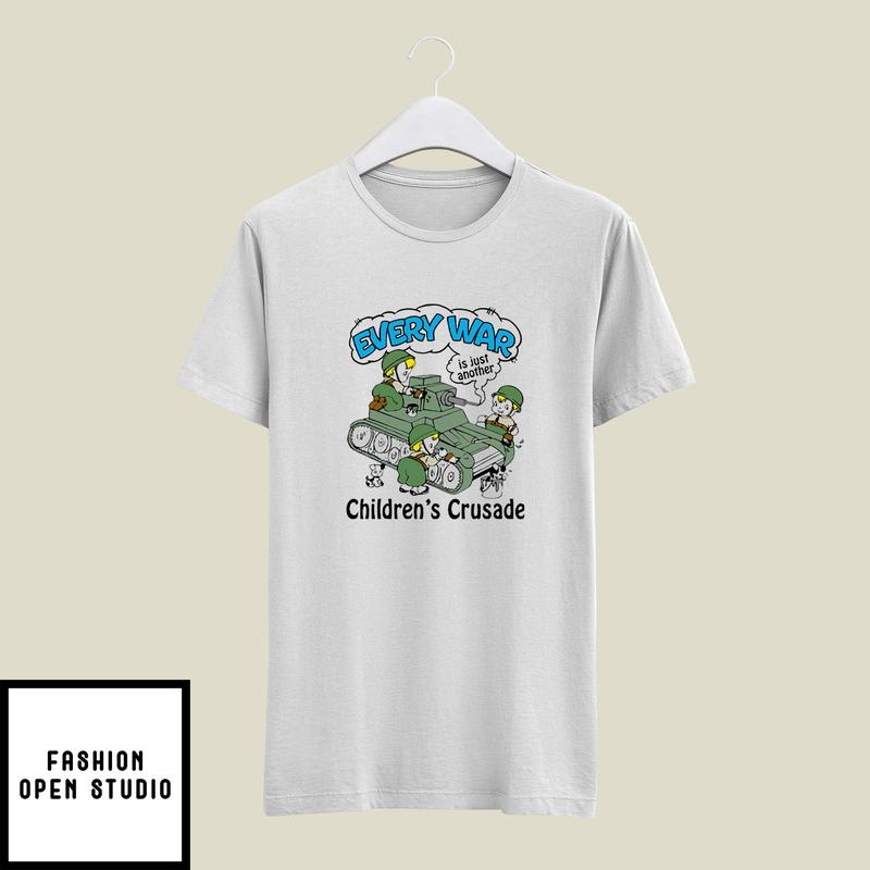 Every War Is Just Another Children’s Crusade T-shirt