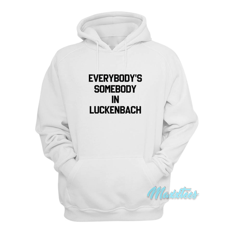 Everybody's Somebody In Luckenbach Hoodie