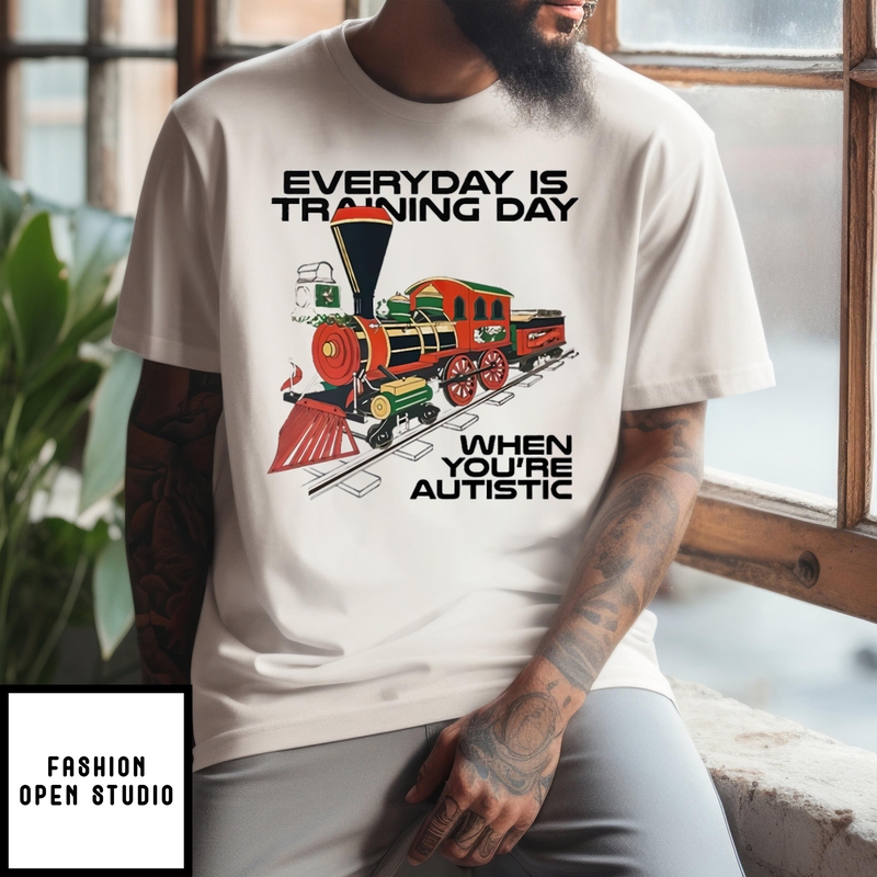 Everyday Is Training Day When You’re Autistic T-shirt