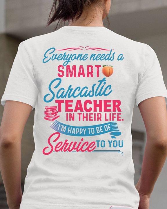 Everyone Needs A Smart Sarcastic Teacher In Their Life I'm Happy To Be Of Service To You Peach Books Knowledge Shirt