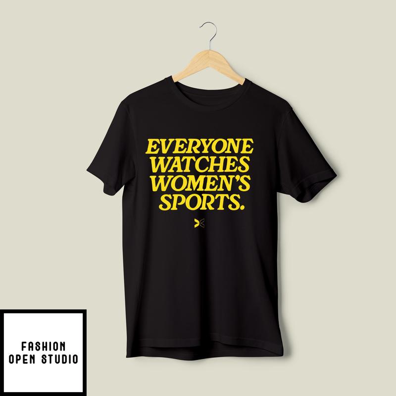 Everyone Watches Women’s Sports T-shirt