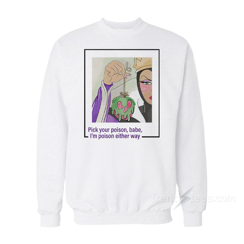 Evil Queen Pick Your Poison Babe I'm Poison Either Way Sweatshirt