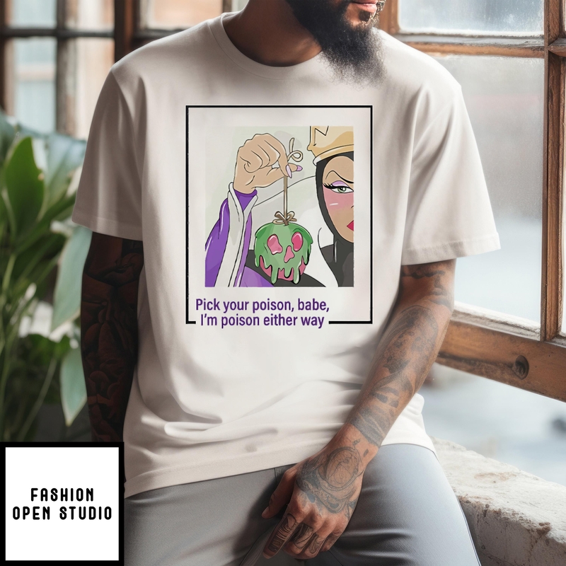 Evil Queen Pick Your Poison Babe I’m Poison Either Way T-shirt
