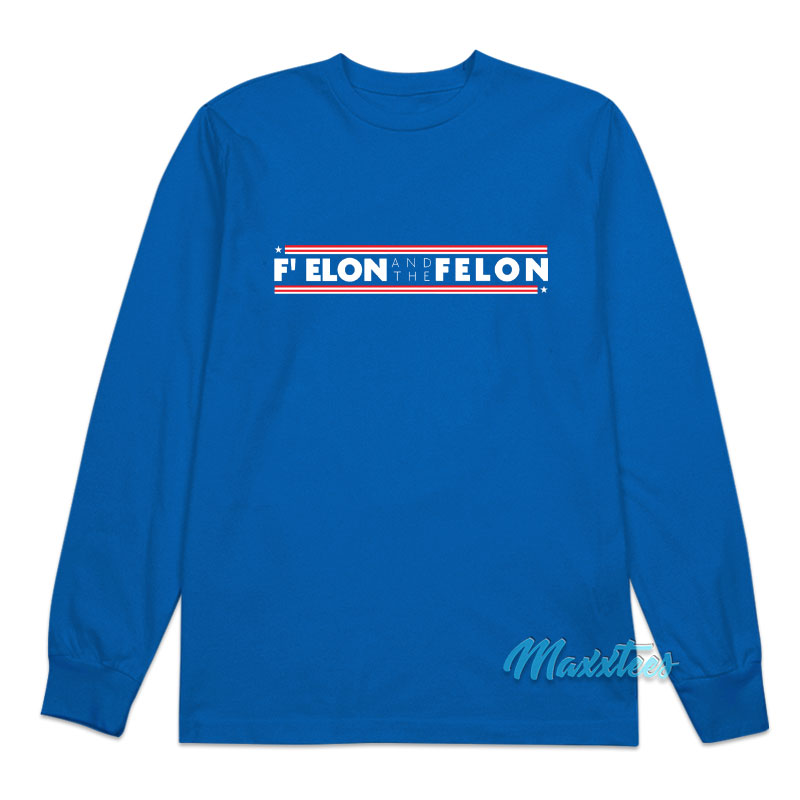 F' Elon And The Felon Long Sleeve Shirt