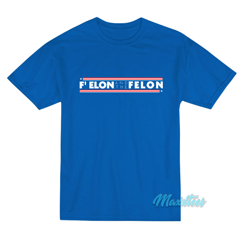 F' Elon And The Felon T-shirt