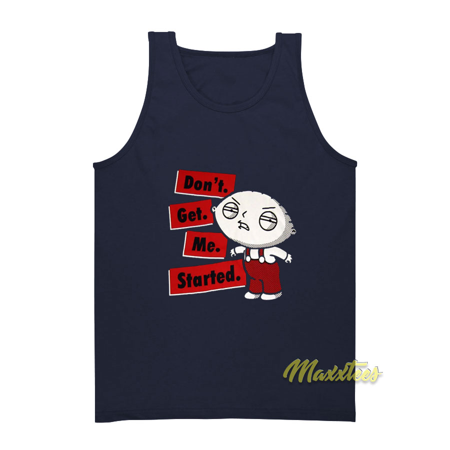 Family Guy Stewie Don't Get Me Started Tank Top