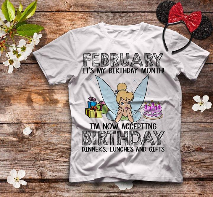 February It's My Birthday Month I'm Now Accepting Birthday Dinners Lunches And Gifts Shirt