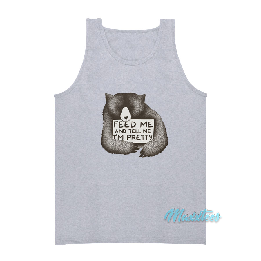 Feed Me And Tell Me I'm Pretty Bear Tank Top