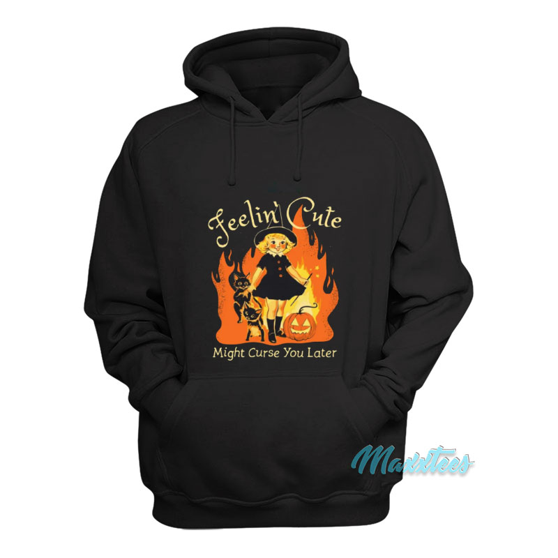 Feelin' Cute Might Curse You Later Hoodie