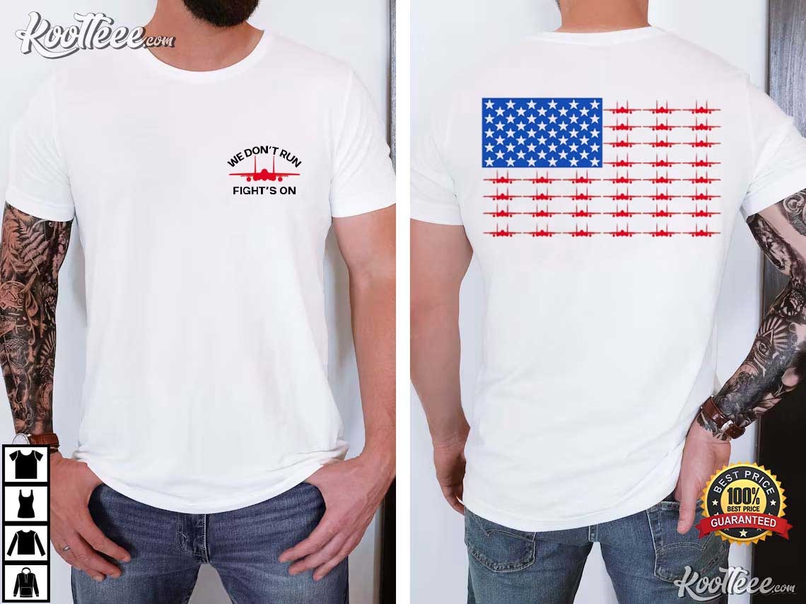 Fighter Jet We Don’t Run Fight’s On Us Patriotic T-shirt
