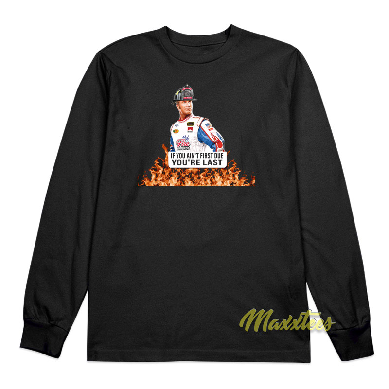 Firefighter If You Ain't First Due You're Last Long Sleeve Shirt