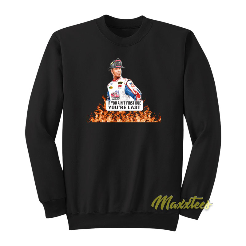 Firefighter If You Ain't First Due You're Last Sweatshirt