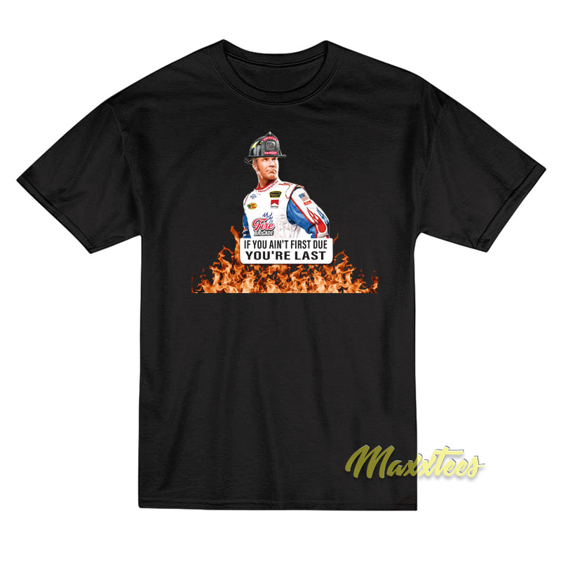 Firefighter If You Ain't First Due You're Last T-shirt