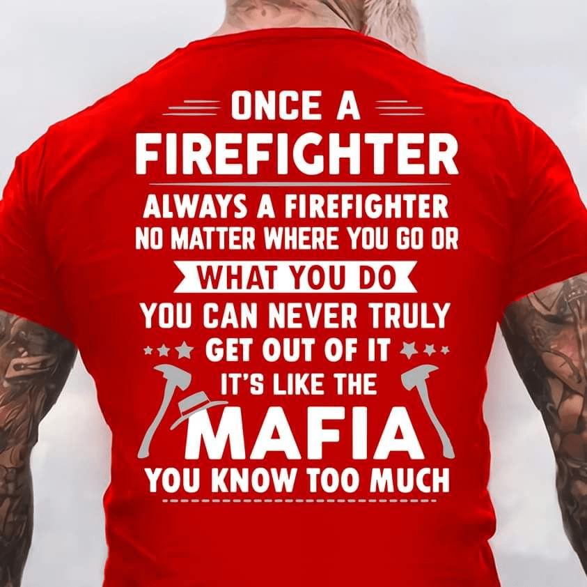 Firefighter, It's Like The Mafia You Know Too Much T-shirt
