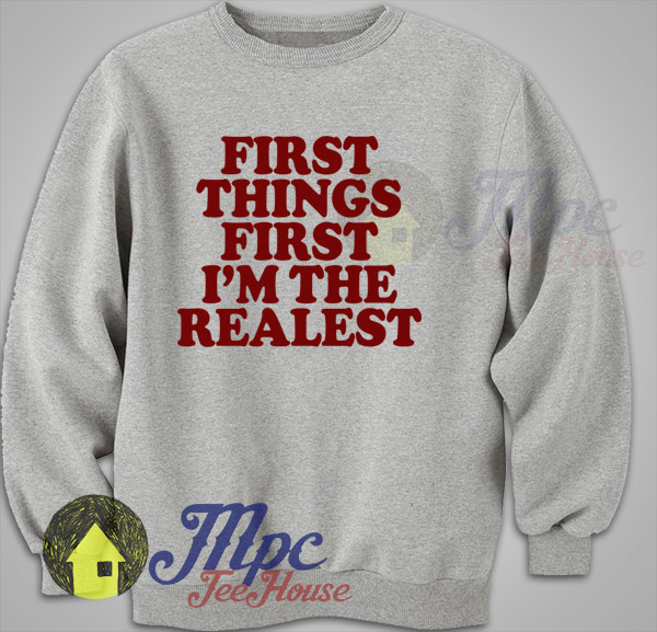 First Things First I'm The Realest Iggy Azalea Sweatshirt