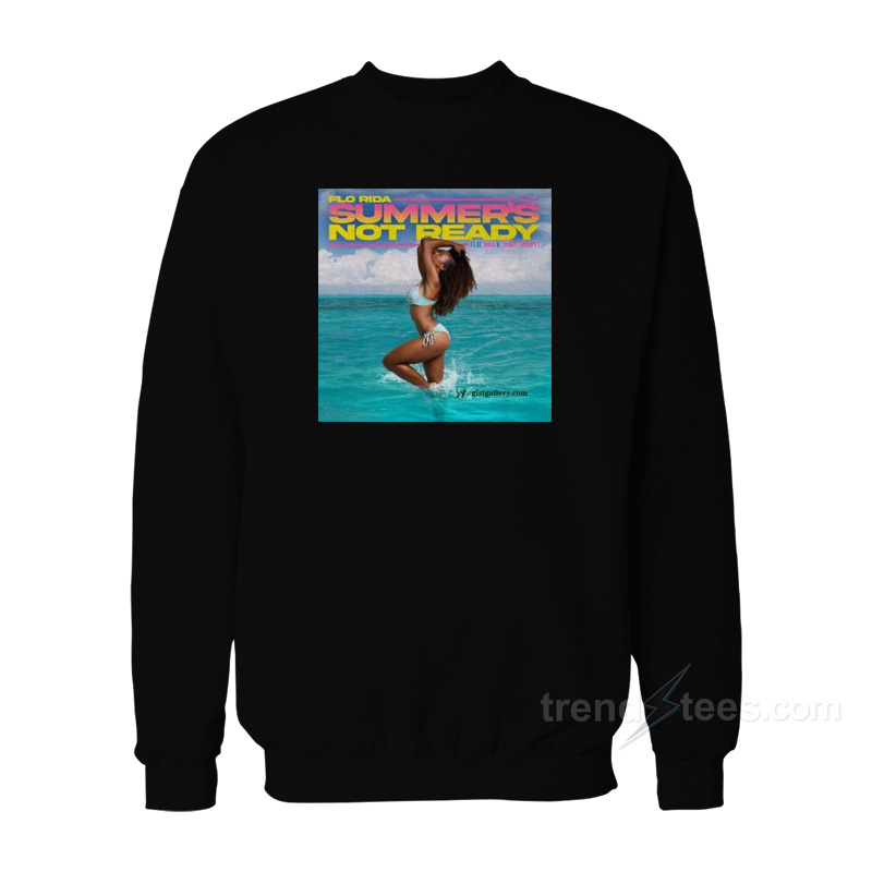 Flo Rida Summer's Not Ready Sweatshirt