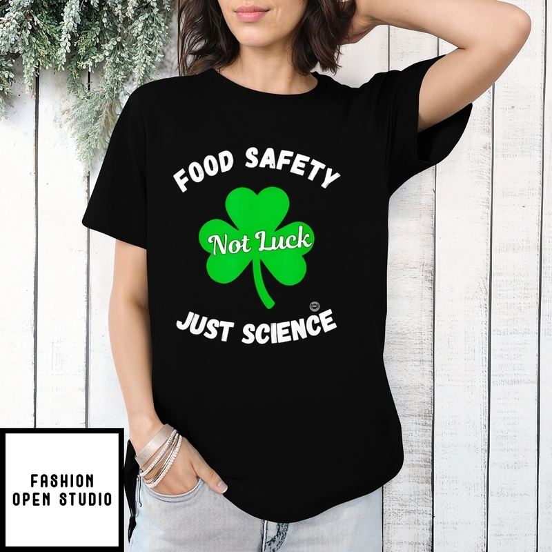 Food Safety Not Luck Just Science St. Patrick’s Day T-shirt