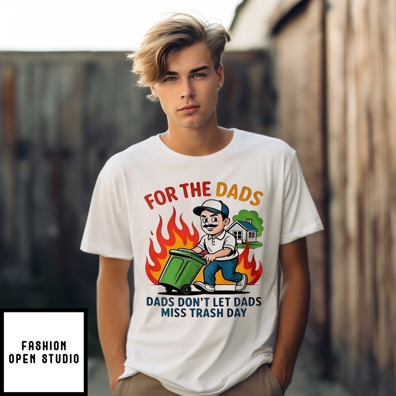 For The Dads Dads Don’t Let Dads Miss Trash Day T-shirt