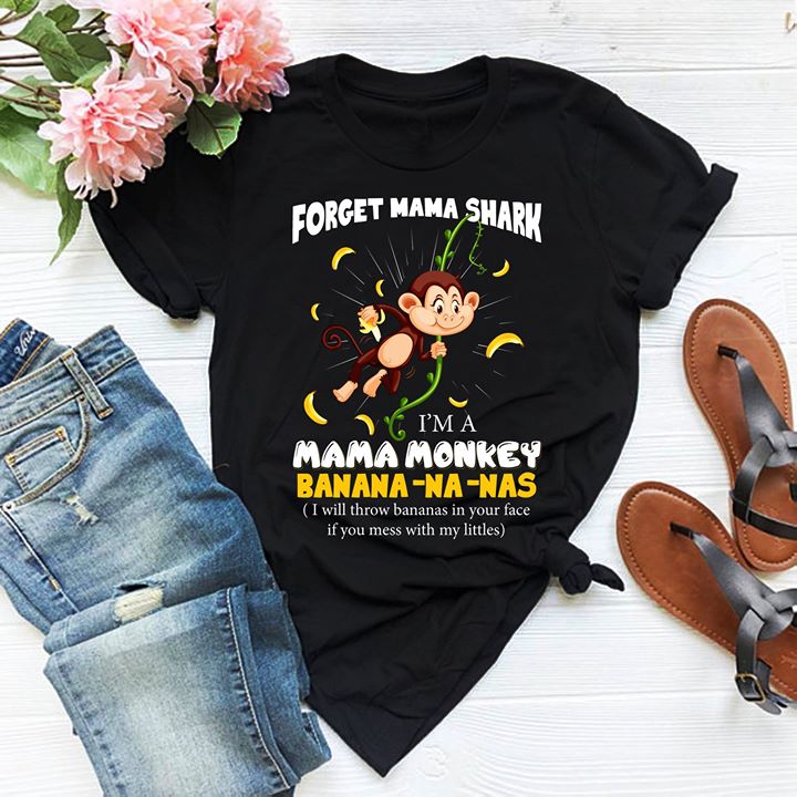 Forget Mama Shark I'm A Mama Monkey Banana-na-nas Shirt