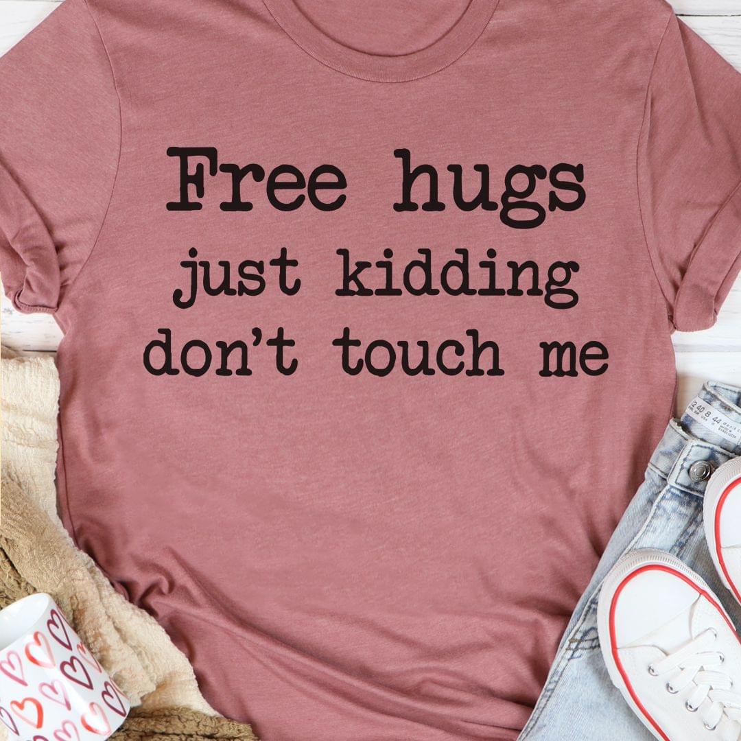 Free Hugs Just Kidding Don't Touch Me Shirt