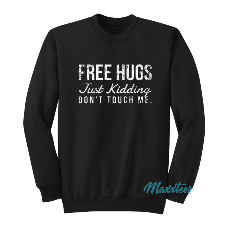 Free Hugs Just Kidding Don't Touch Me Sweatshirt