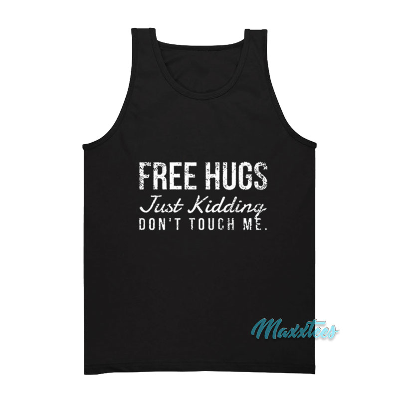 Free Hugs Just Kidding Don't Touch Me Tank Top