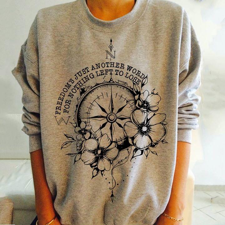 Freedom's Just Another Word For Nothing Left To Lose Life Meaning Shirt
