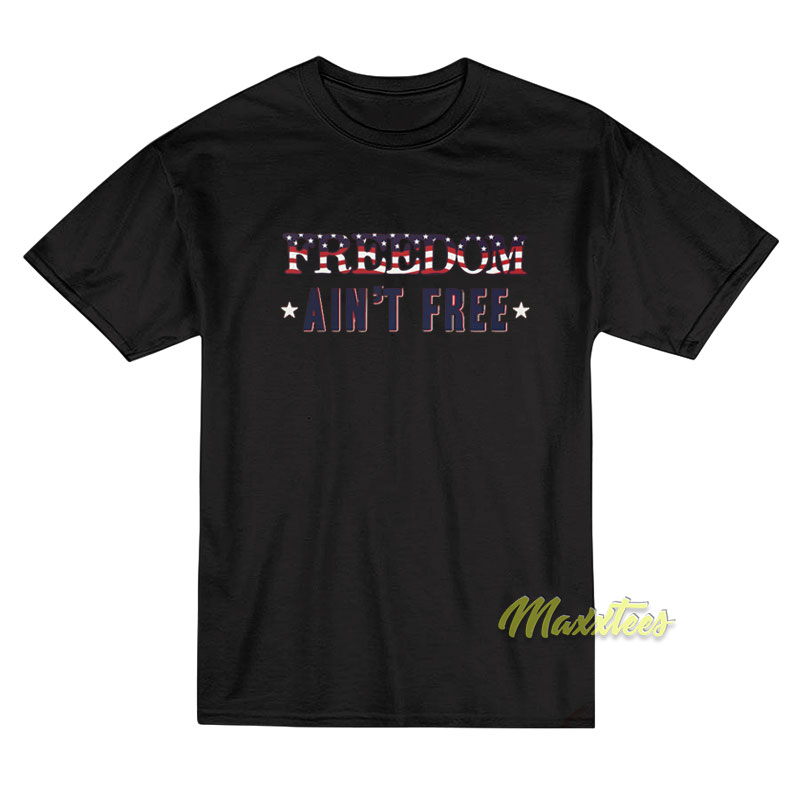 Freedom Ain't Free T-shirt
