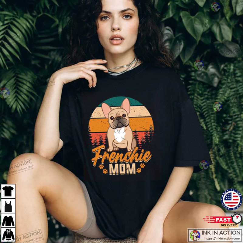 Frenchie Mom Mother’s Day, French Bulldog Mama Dog T-shirt