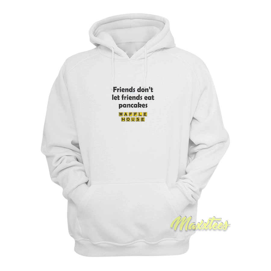 Friend Don't Let Friends Eat Pancakes Hoodie