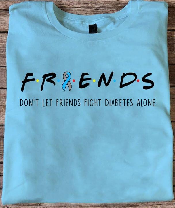 Friends Don't Let Friends Fight Diabetes Alone Ribbon Shirt