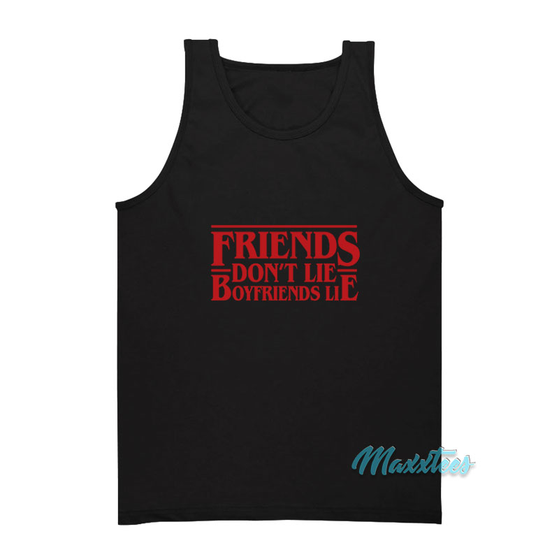 Friends Don't Lie Boyfriends Lie Tank Top