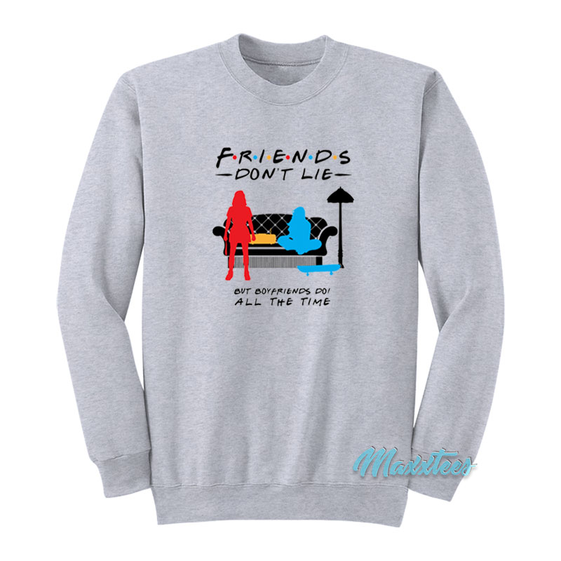 Friends Don't Lie But Boyfriends Do Sweatshirt