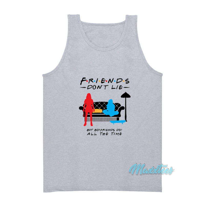 Friends Don't Lie But Boyfriends Do Tank Top