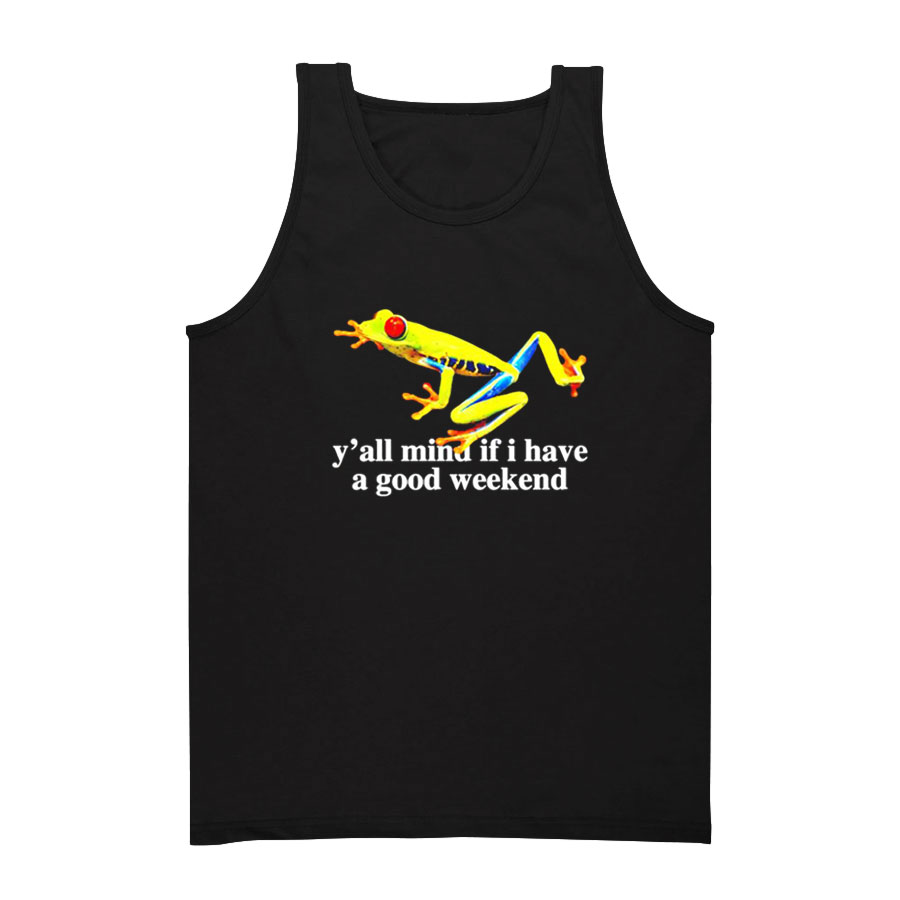 Frog Y'all Mind If I Have A Good Weekend Tank Top