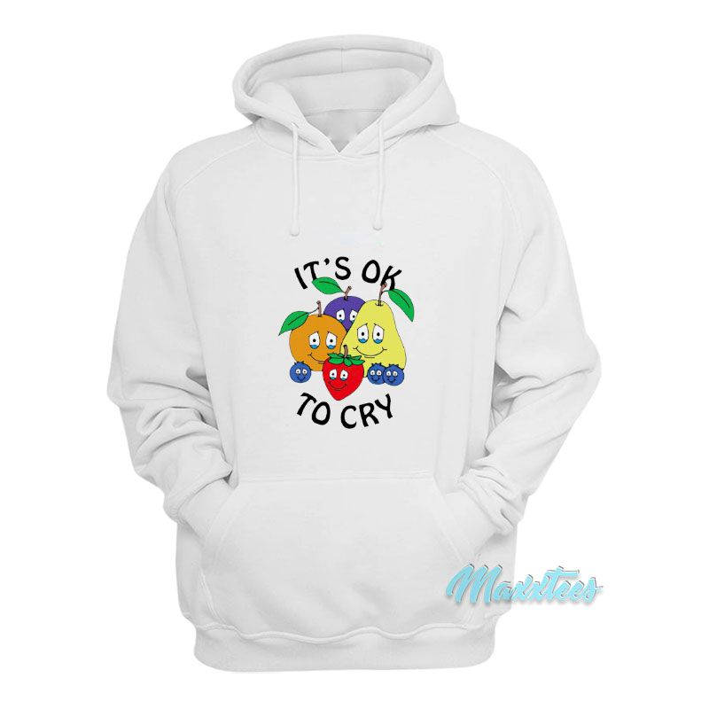 Fruit It's Ok To Cry Hoodie