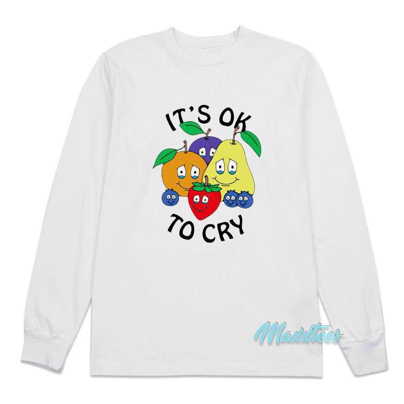 Fruit It's Ok To Cry Long Sleeve Shirt