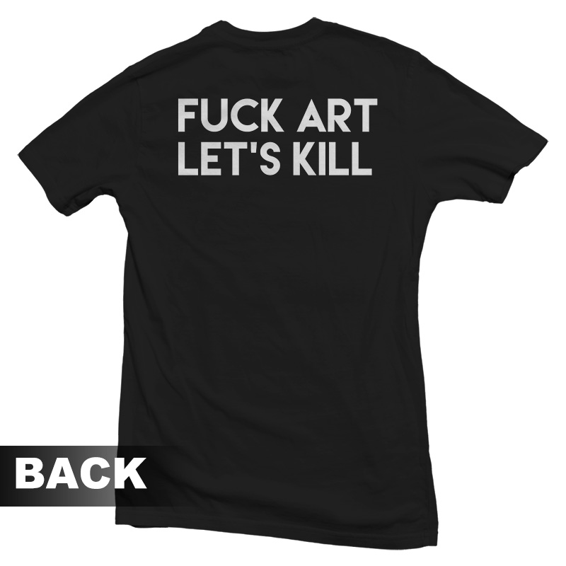 Fuck Art Let's Kill T-shirt Back