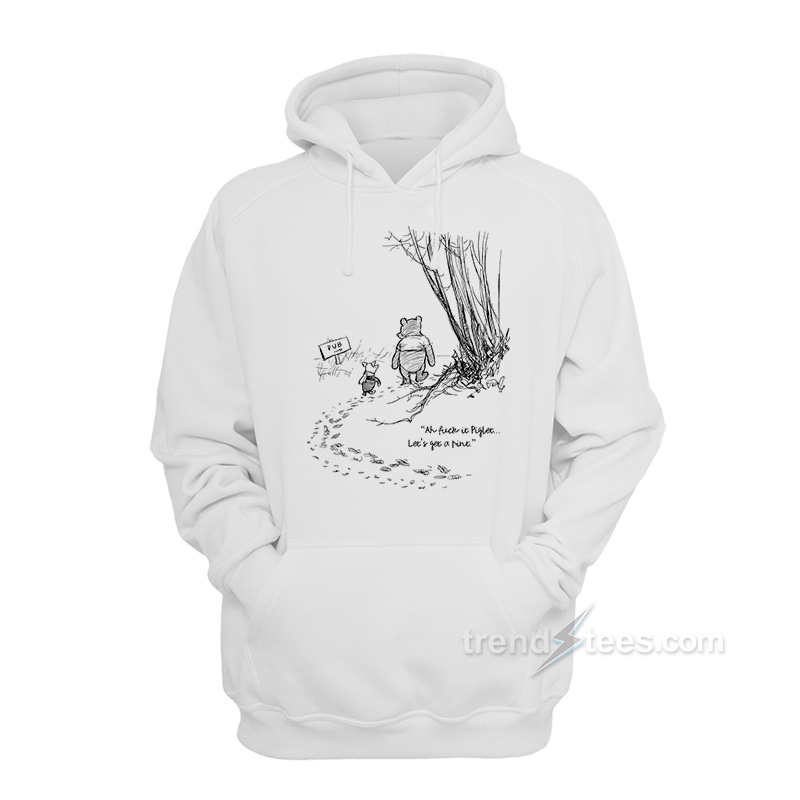 Fuck It Piglet Let's Get A Pint Hoodie