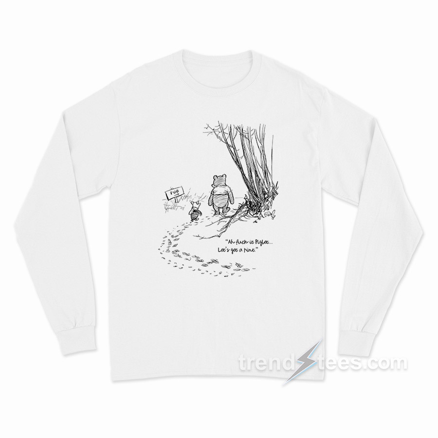 Fuck It Piglet Let's Get A Pint Long Sleeve Shirt