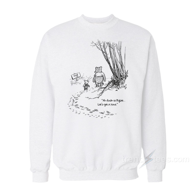 Fuck It Piglet Let's Get A Pint Sweatshirt
