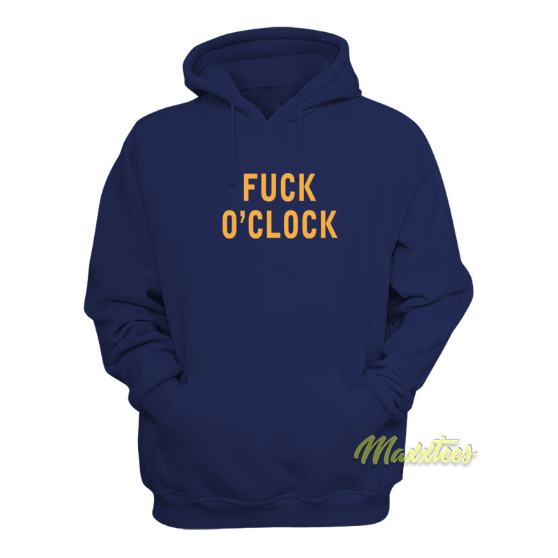 Fuck O'clock Hoodie