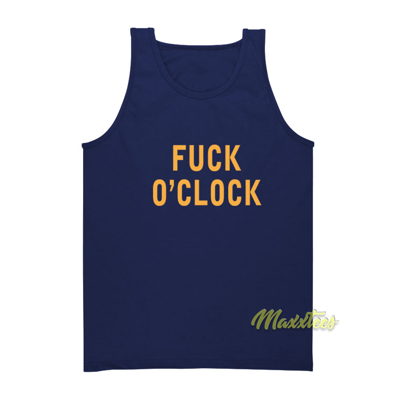 Fuck O'clock Tank Top