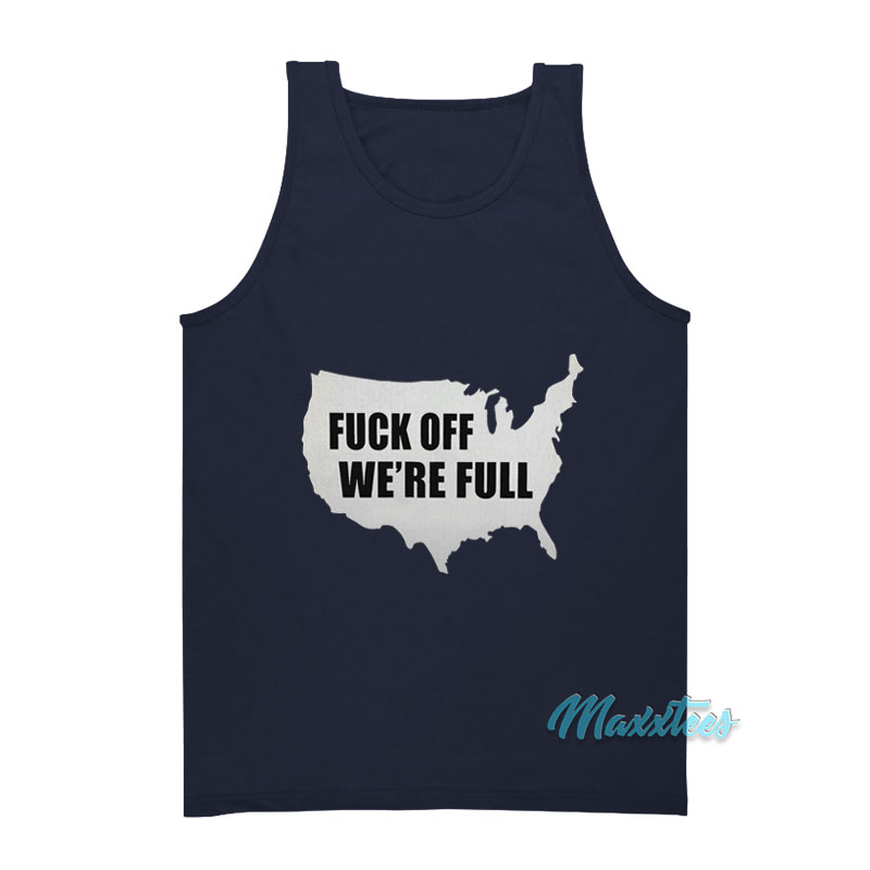 Fuck Off We're Full Tank Top