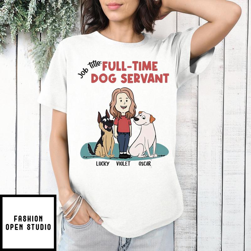 Full-time Dog Servant – Personalized Custom Unisex T-shirt