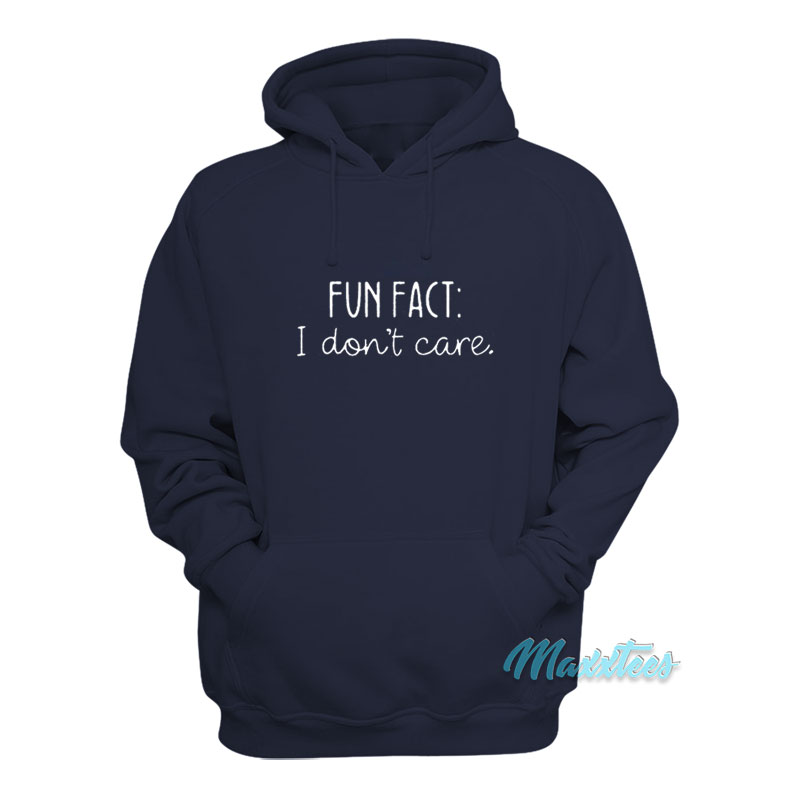 Fun Fact I Don't Care Hoodie