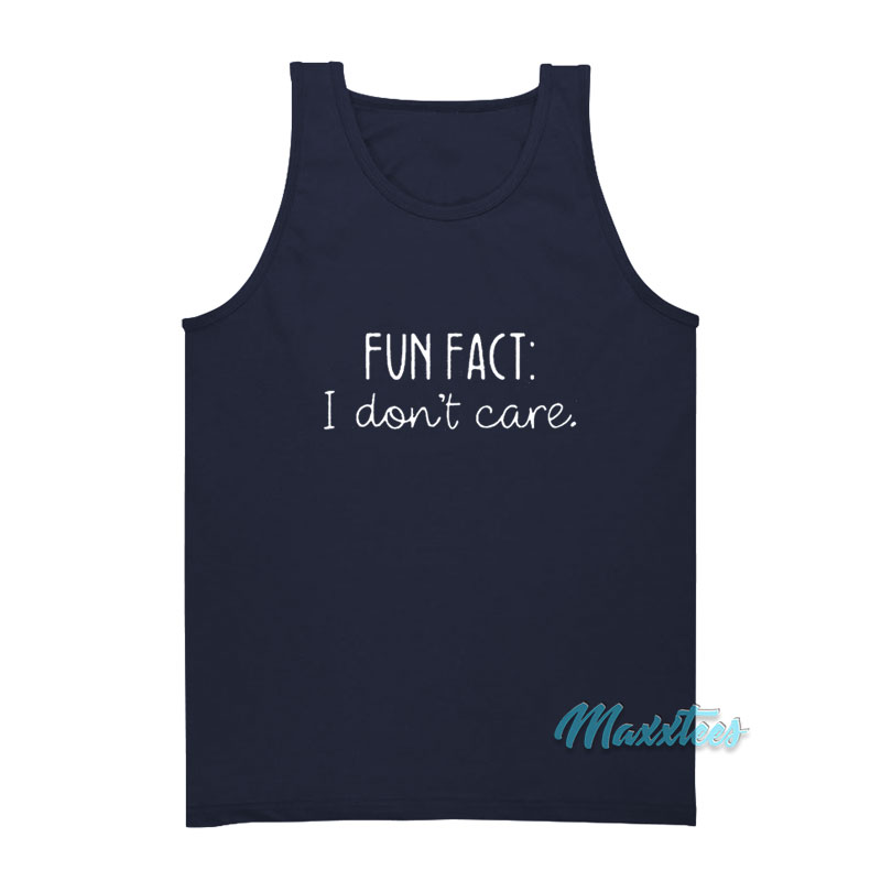 Fun Fact I Don't Care Tank Top