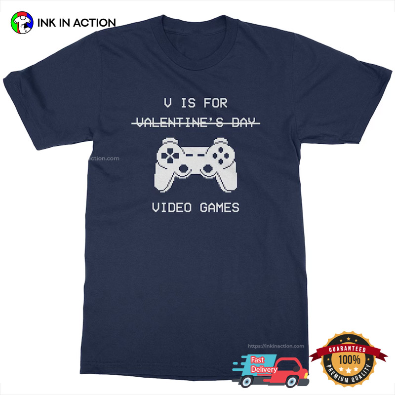 Funny Anti Valentine’s Day V Is For Video Games Tee